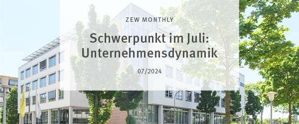 ZEW Monthly Juli 2024 mit Fokus Unternehmensdynamik